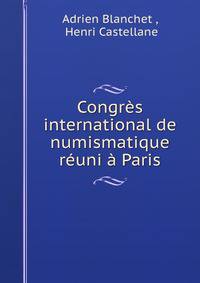 Congres international de numismatique reuni a Paris