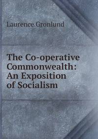 The Co-operative Commonwealth: An Exposition of Socialism
