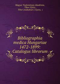 Bibliographia medica Hungariae 1472-1899: Catalogus librorum.