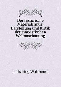 Der historische Materialismus: Darstellung und Kritik der marxistischen Weltanschauung