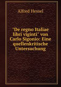"De regno Italiae libri viginti" von Carlo Sigonio: Eine quellenkritische Untersuchung