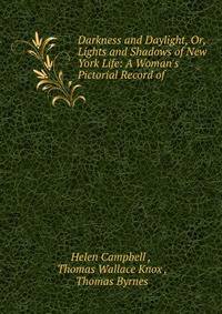 Darkness and Daylight, Or, Lights and Shadows of New York Life: A Woman's Pictorial Record of .