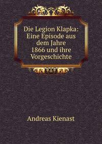 Die Legion Klapka: Eine Episode aus dem Jahre 1866 und ihre Vorgeschichte