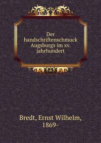 Der handschriftenschmuck Augsburgs im xv. jahrhundert