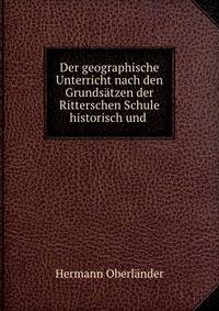 Der geographische Unterricht nach den Grundsatzen der Ritterschen Schule historisch und .