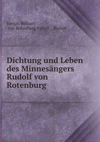 Dichtung und Leben des Minnesangers Rudolf von Rotenburg