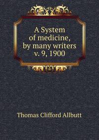 A System of medicine, by many writers v. 9, 1900