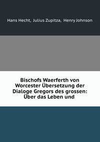 Bischofs Waerferth von Worcester Ubersetzung der Dialoge Gregors des grossen: Uber das Leben und .