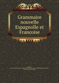 Grammaire nouvelle Espagnolle et Francoise