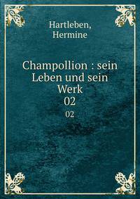 Champollion : sein Leben und sein Werk. 02