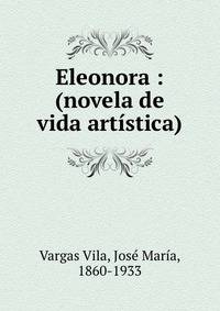 Eleonora : (novela de vida artistica)