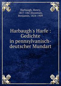Harbaugh's Harfe : Gedichte in pennsylvanisch-deutscher Mundart