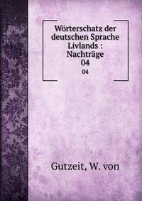 Wrterschatz der deutschen Sprache Livlands : Nachtrge. 04