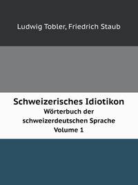 Schweizerisches Idiotikon. Wrterbuch der schweizerdeutschen Sprache Volume 1