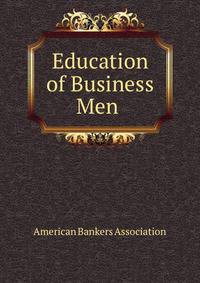 Education of Business Men .