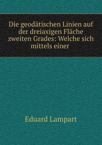 Die geodatischen Linien auf der dreiaxigen Flache zweiten Grades: Welche sich mittels einer .