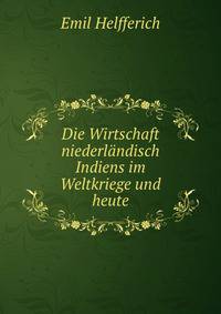 Die Wirtschaft niederlandisch Indiens im Weltkriege und heute