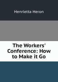 The Workers' Conference: How to Make it Go