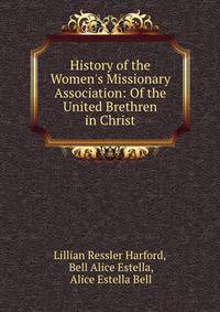 History of the Women's Missionary Association: Of the United Brethren in Christ