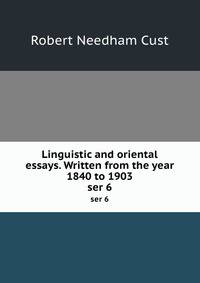Linguistic and oriental essays. Written from the year 1840 to 1903. ser 6