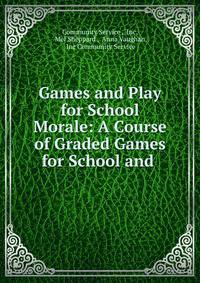 Games and Play for School Morale: A Course of Graded Games for School and .