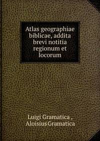 Atlas geographiae biblicae, addita brevi notitia regionum et locorum
