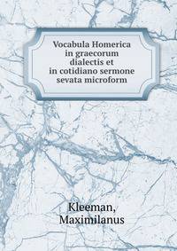 Vocabula Homerica in graecorum dialectis et in cotidiano sermone sevata microform