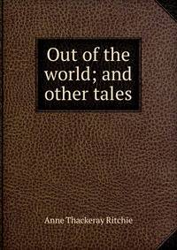 Out of the world; and other tales