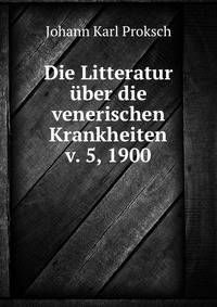 Die Litteratur uber die venerischen Krankheiten v. 5, 1900