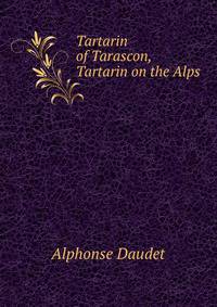 Tartarin of Tarascon, &amp; Tartarin on the Alps