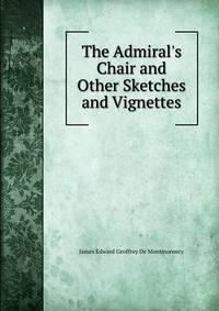 The Admiral's Chair and Other Sketches and Vignettes