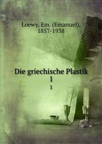 Die griechische Plastik. 1