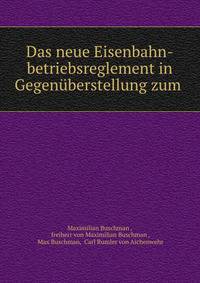 Das neue Eisenbahn-betriebsreglement in Gegenuberstellung zum .