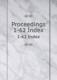 Proceedings. 1-62 Index