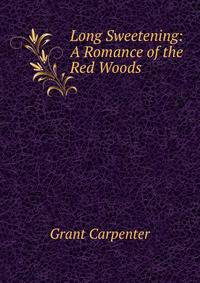 Long Sweetening: A Romance of the Red Woods