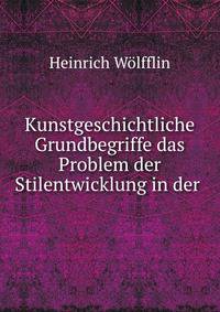 Kunstgeschichtliche Grundbegriffe das Problem der Stilentwicklung in der .