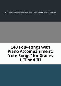 140 Folk-songs with Piano Accompaniment: "rote Songs" for Grades I, II and III