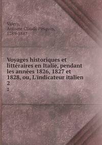 Voyages historiques et litt?raires en Italie, pendant les ann?es 1826, 1827 et 1828, ou, L'indicateur italien