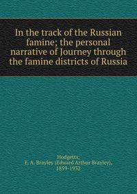 In the track of the Russian famine; the personal narrative of Journey through the famine districts of Russia