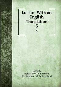 Lucian: With an English Translation. 3