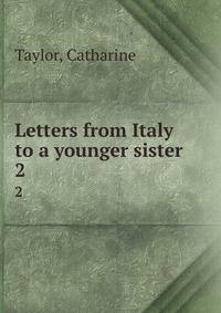 Letters from Italy to a younger sister. 2