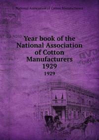 Year book of the National Association of Cotton Manufacturers. 1929