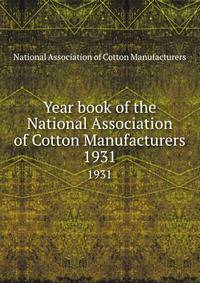 Year book of the National Association of Cotton Manufacturers. 1931