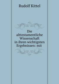 Die alttestamentliche Wissenschaft in ihren wichtigsten Ergebnissen: mit .