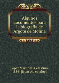 Algunos documentos para la biografi?a de Argote de Molina