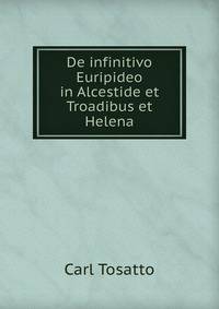 De infinitivo Euripideo in Alcestide et Troadibus et Helena