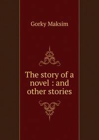 The story of a novel : and other stories