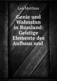 Genie und Wahnsinn in Russland: Geistige Elemente des Aufbaus und .