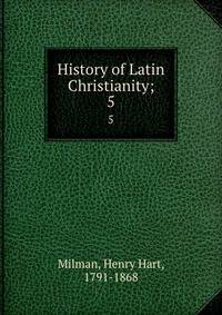 History of Latin Christianity;. 5