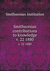 Smithsonian contributions to knowledge. v. 22 1880